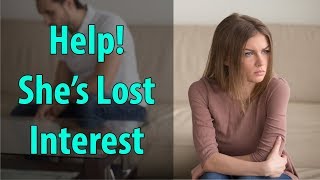 Help! She&#39;s Lost Interest