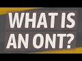 What is an ONT?