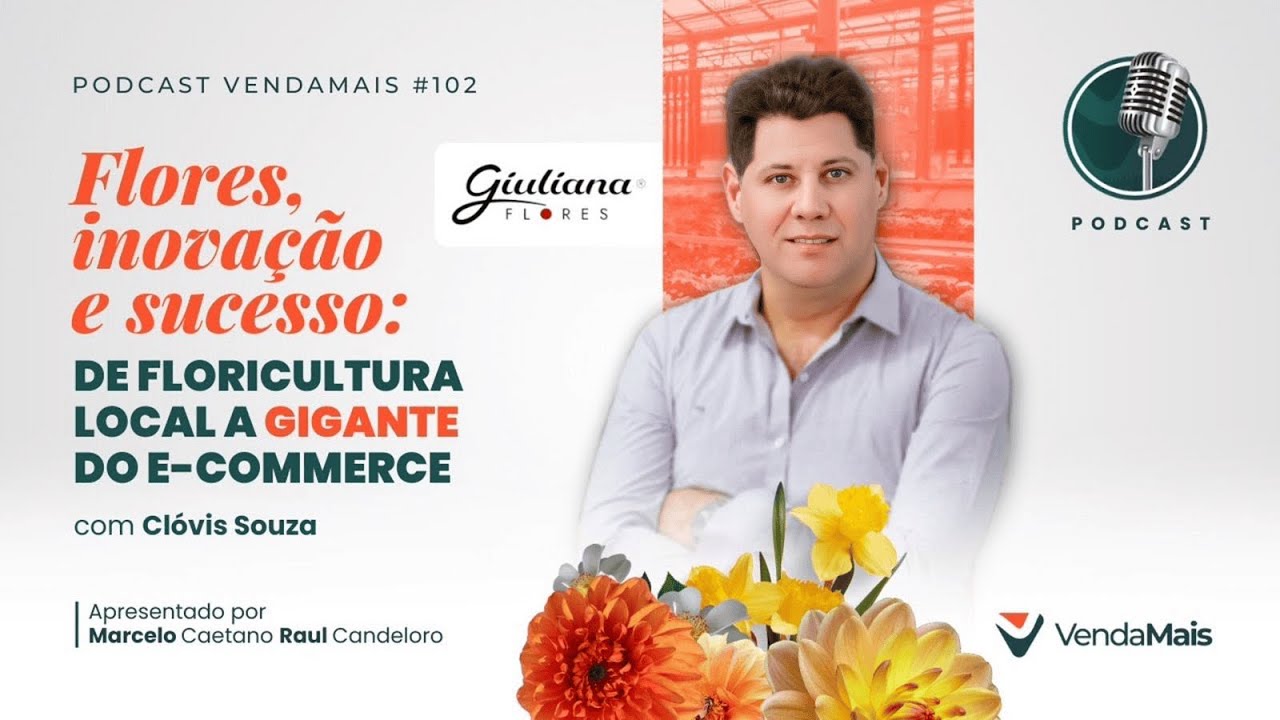 Flores, inovação e sucesso: De floricultura local a gigante do e-commerce com Clóvis Souza -P.VM#102