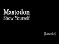 Mastodon - Show Yourself [Karaoke]