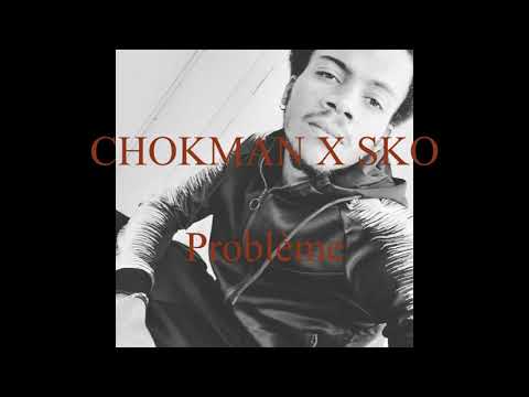 Chokman X SKO - Problème [Audio 2019]