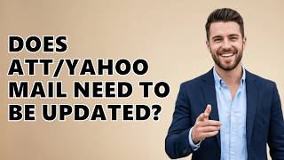 Does ATT/Yahoo Mail Need To Be Updated