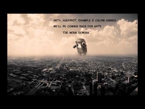 Arty, Audiobot, Example & Calvin Harris - We'll Be Coming Back For Kate (The Monk Rework)