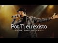 Por Ti Eu Existo