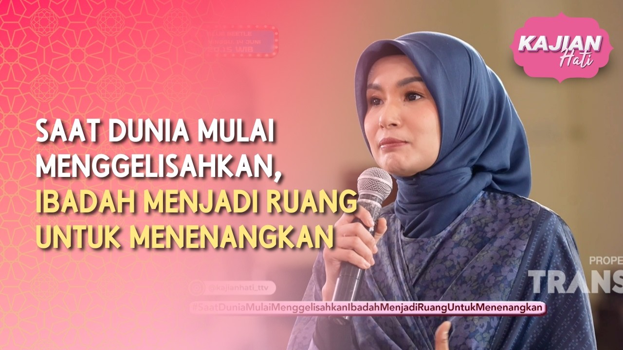 Saat Dunia Mulai Menggelisahkan, Ibadah Menjadi Ruang untuk Menenangkan - KAJIAN HATI (13/06/26) P3
