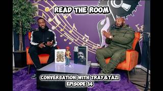 Read The Room (Conversation With Tray&Tazi) Episode 14