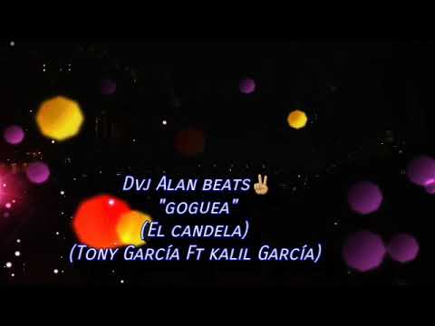 "goguea" (El candela) Tony García Ft kalil García (Dvj_Alan_beats)