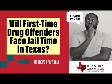 Will First-Time Drug Offenders Face Jail Time in Texas? | Deandra Grant Law – Learn More!