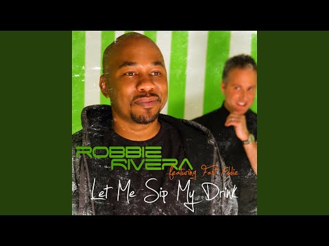 Let Me Sip My Drink (Robbie Rivera's Juicy Bigroom Dub)