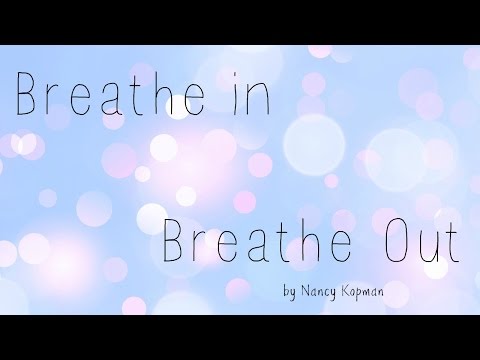 Breathe In Breathe Out -- by Nancy Kopman