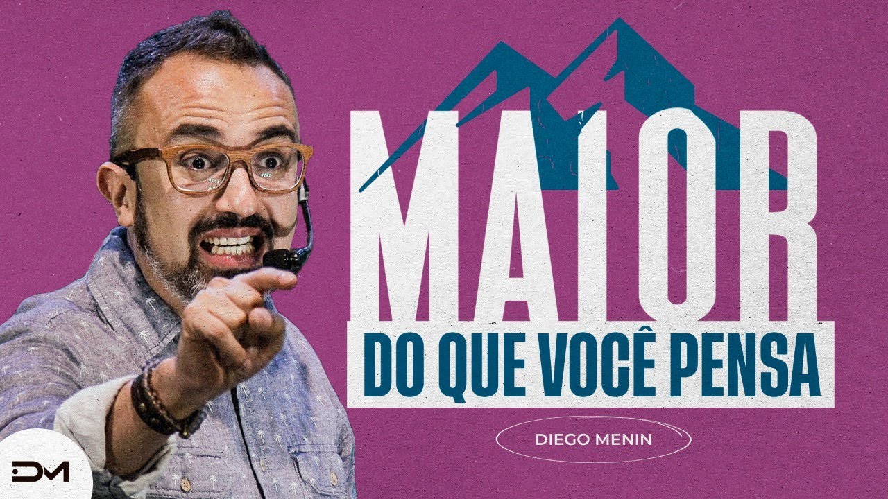 MAIOR DO QUE VOCÊ PENSA - #DIEGOMENIN | SERMÃO