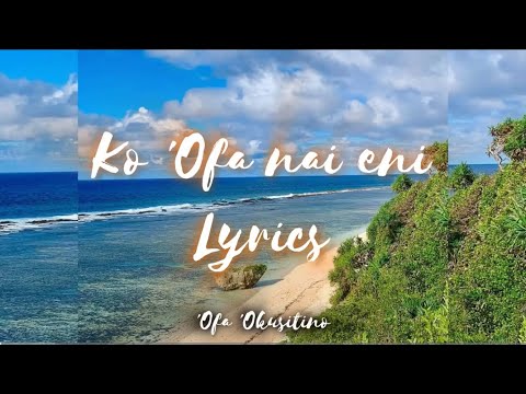 Ko 'ofa nai eni Lyrics - 'Ofa 'Okusitino