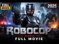 Robocop Full Movie 2025 Futuristic Action Sci Fi Movie In HD
