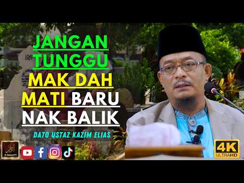 Dato Ustaz Kazim Elias - JANGAN TUNGGU MAK DAH MATI BARU NAK BALIK