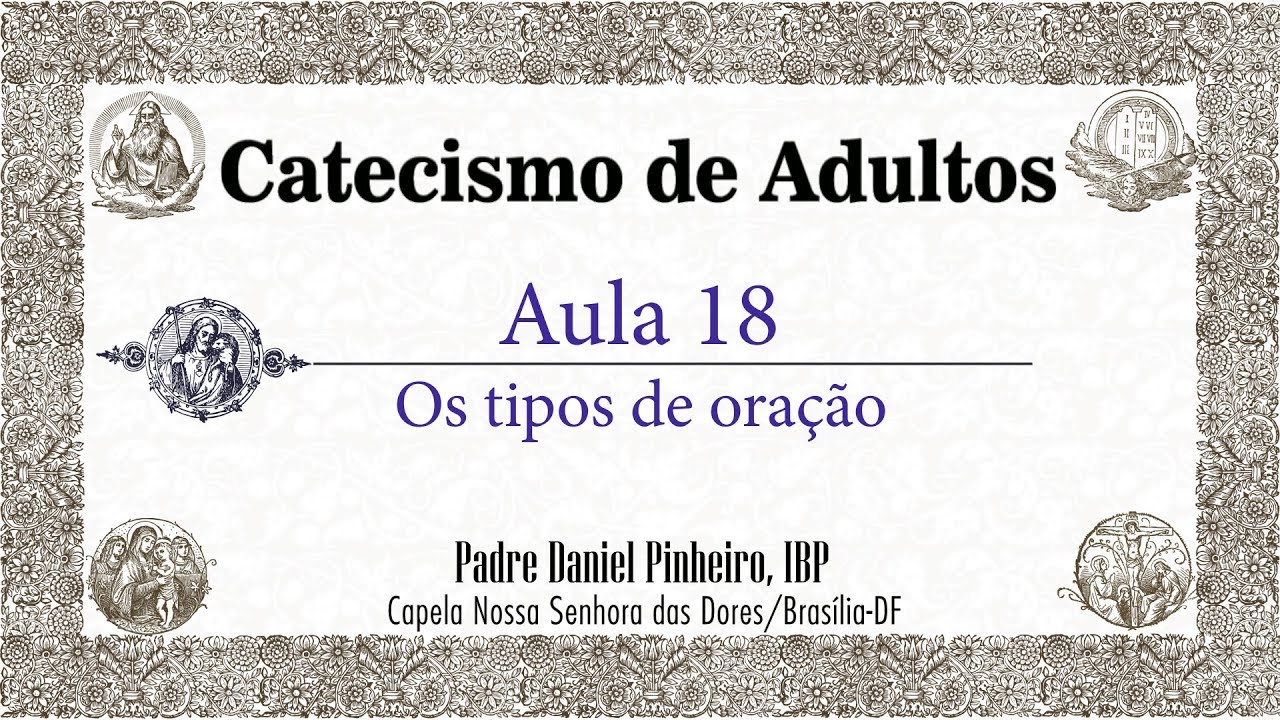 Catecismo de Adultos - Aula 18 - Os tipos de oração