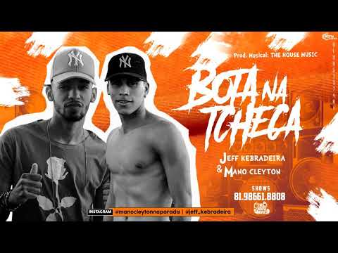 JEFF KEBRADEIRA E MANO CLEYTON - BOTA NA TCHECA - PRODUÇÃO: MANO CLEYTON NO BEAT