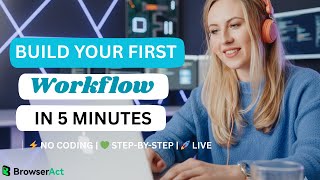 Build Your First Workflow in 5 Minutes | No Coding | BrowserAct Tutorial