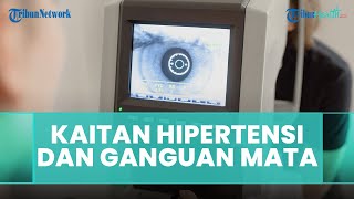 Apakah Hipertensi Dapat Menyebabkan Gangguan pada Mata Sampai Kebutaan? Ini Penjelasannya