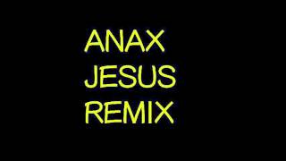 ANAX JESUS REMIX [NOT A REAL REMIX]