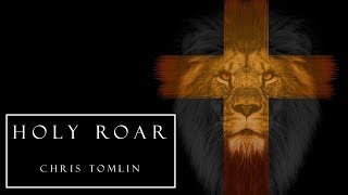 Holy Roar - Chris Tomlin (Lyrics)