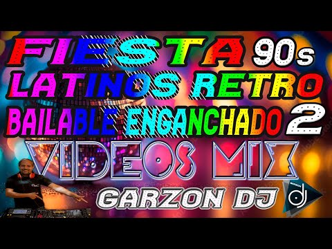 FIESTA LATINA RETRO 90s ENGANCHADO BAILABLE 2 EXITOS DEL RECUERDO LO MEJOR 2024 VIDEO HD - GARZÓN DJ