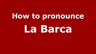 How to pronounce La Barca