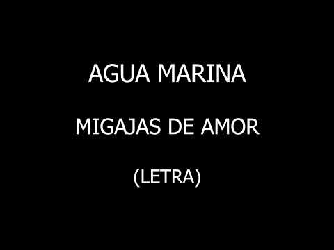 Agua Marina - Migajas de amor (Letra/Lyrics)