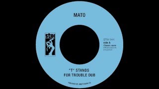 Mato - "T" Stands For Trouble Dub (Official)
