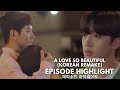 A LOVE SO BEAUTIFUL [KOREAN REMAKE] EPISODE 12 HIGHLIGHT | ALL ABOUT K