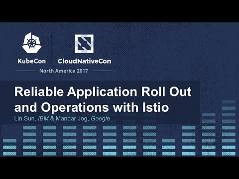 Reliable Application Roll Out and Operations with Istio [B] - Lin Sun, IBM & Mandar Jog, Google