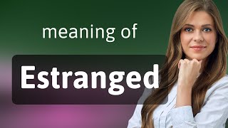 Understanding the Phrase Estranged