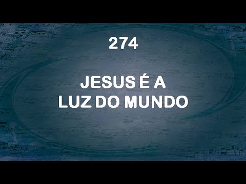 Harpa Cristã 274 - Jesus É A Luz Do Mundo