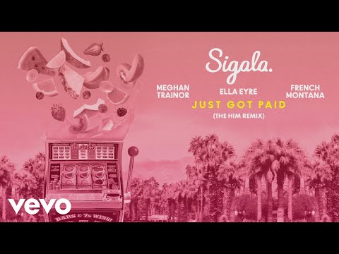Sigala, Ella Eyre, Meghan Trainor - Just Got Paid (The Him Remix) [Audio] ft. French Montana
