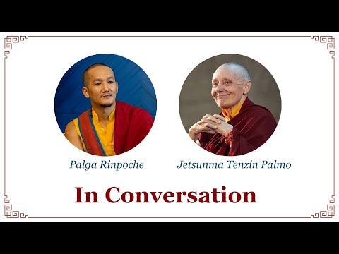 In Conversation - Palga Rinpoche & Jetsunma Tenzin Palmo - March 1st, 2025