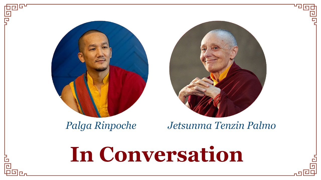 In Conversation - Palga Rinpoche & Jetsunma Tenzin Palmo - March 1st, 2025