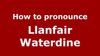 How to pronounce Llanfair Waterdine