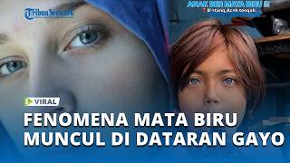 Download lagu Heboh! Fenomena Warga Bermata Biru di Aceh Tengah Diduga Jejak Genetik Masa Lalu mp3 Download lagu Heboh! Fenomena Warga Bermata Biru di Aceh Tengah Diduga Jejak Genetik Masa Lalu mp3