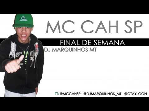 MC Cah SP / Final de Semana ♪ DJ Marquinhos MT ' Funk 2012/13'