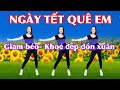 NHẠC TẾT SÔI ĐỘNG THỂ DỤC VUI KHOẺ ĐÓN TẾT NGÀY TẾT QUÊ EM
