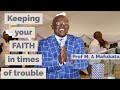 Keeping Your FAITH In Times Of Trouble Prof M A Mafukata