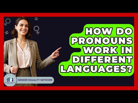 How Do Pronouns Work In Different Languages? - Gender Equality Network