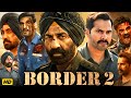 Border 2 Full Movie Sunny Deol Varun Dhawan Diljit Dosanjh Ahan S Sonam Review Facts
