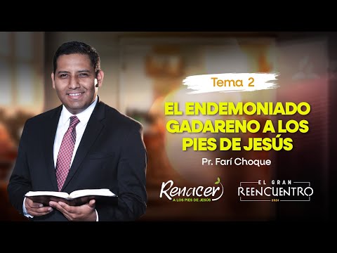 Tema 2 - EL ENDEMONIADO GADARENO A LOS PIES DE JESÚS | Renacer 2024 | El gran Reencuentro