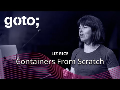 Video link to Liz Rice’s talk about building software containers from scratch