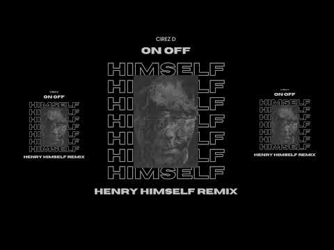 Cirez D - On Off (Henry Himself Remix)