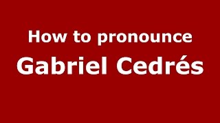 How to pronounce Gabriel Cedrés