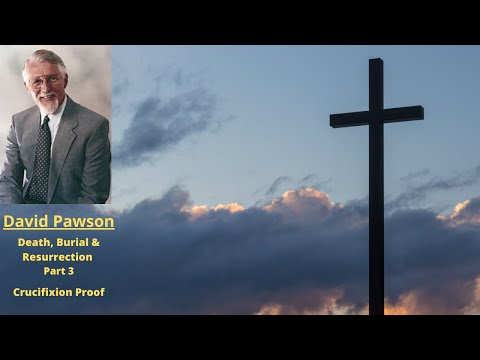 Death, Burial & Resurrection (Part 3): Easter Studies: Crucifixion Proof -- David Pawson