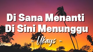 Download lagu Ukays - Di Sana Menanti Di Sini Menunggu [ Lagu Lirik ] mp3