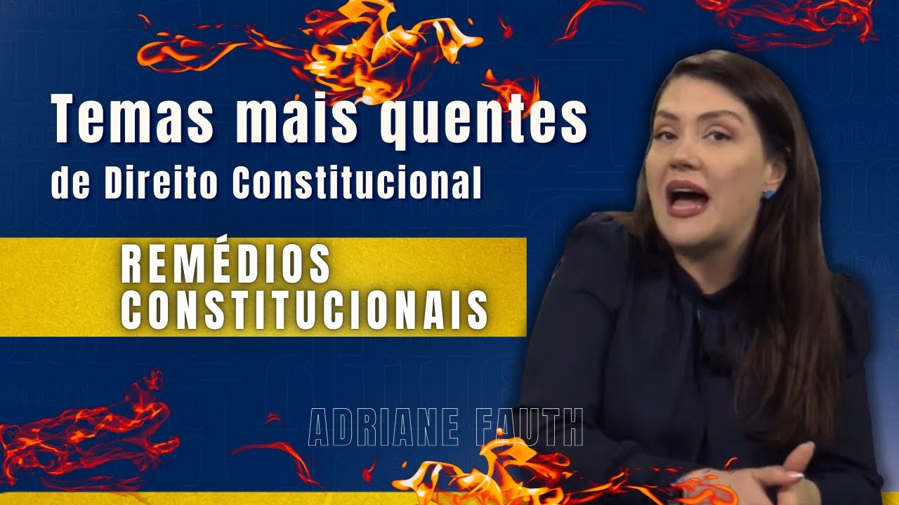 Temas quentes de Direito Constitucional - Remédios Constitucionais | Adriane Fauth