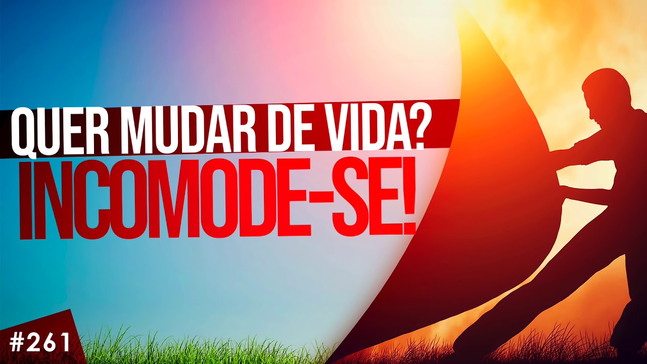 Quer mudar de vida? INCOMODE-SE!